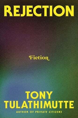 Rejection: Fiction by Tony Tulathimutte: New
