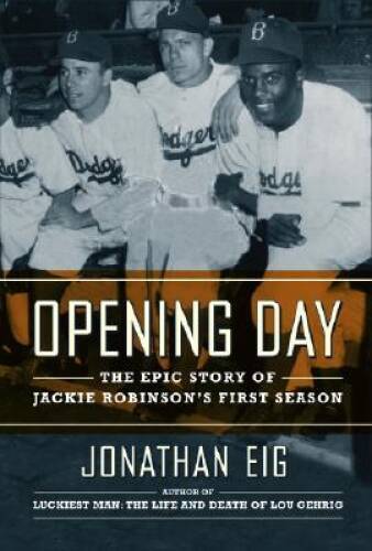 Opening Day: The Story of Jackie Robinson’s First Season – Hardcover – VERY GOOD