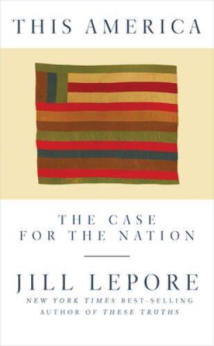 This America: The Case for the Nation – Hardcover By Lepore, Jill – GOOD