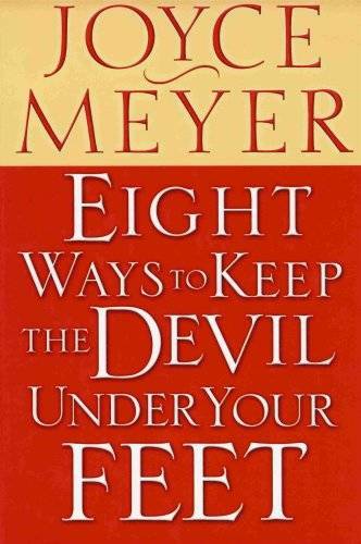 Eight Ways to Keep the Devil Under Your Feet – Hardcover By Meyer, Joyce – GOOD