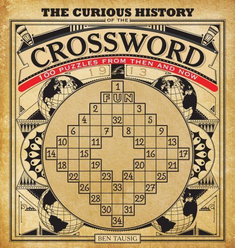 The Curious History of the Crossword: 100 Puzzles from Then and Now (Volume 1) (