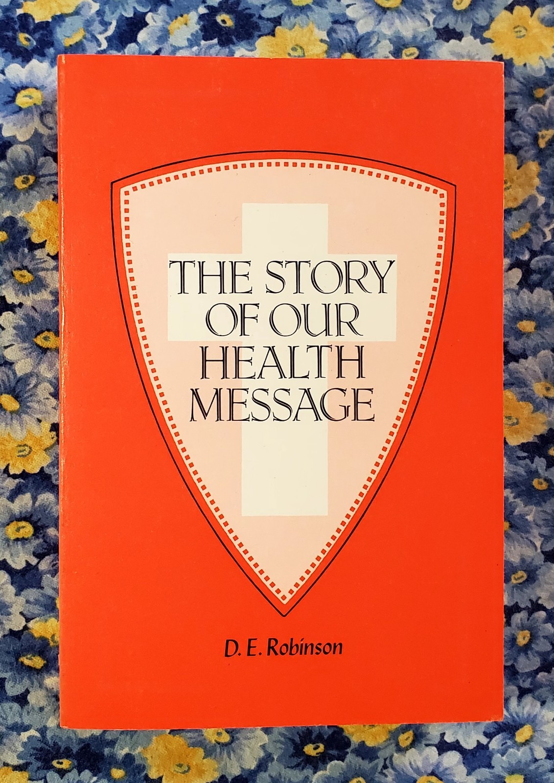The Story of Our Health Message by D. E. Robinson, Revised and Enlarged Ed. 1965