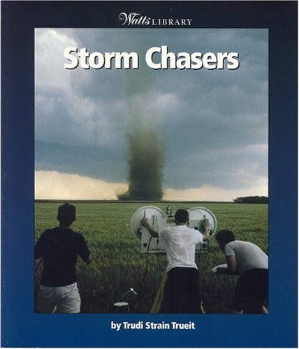 Storm Chasers (Watts Library: Earth Science) – Trueit, Trudi Strain – Good -…