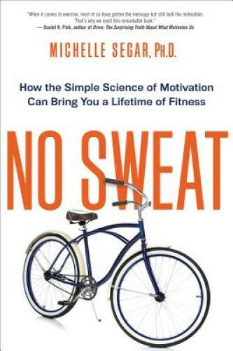 No Sweat: How the Simple Science of Motivation Can Bring You a Lifet – VERY GOOD