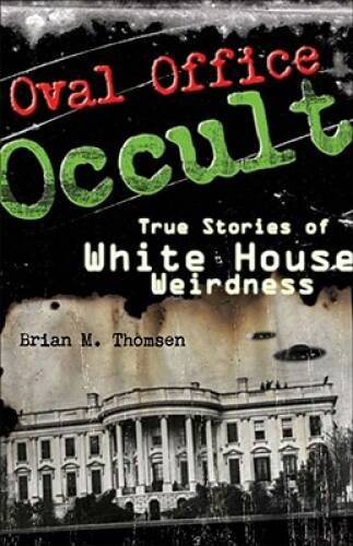 Oval Office Occult: True Stories of White House Weirdness – VERY GOOD