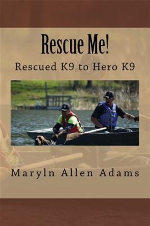 Rescue Me! : Rescued K9 to Hero K9, Paperback by Adams, Maryln Allen; Weik, D…