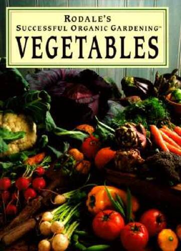 Rodale’s Successful Organic Gardening: Vegetables – Hardcover – GOOD