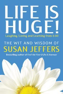 Life Is Huge!: Laughing, Loving and Learning from It All by Jeffers, Susan