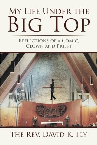 MY LIFE UNDER THE BIG TOP By David K. Fly *Excellent Condition*