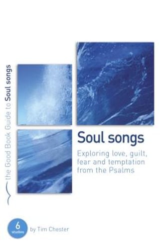 Psalms: Soul Songs: Exploring love, temptation, guilt and fear from the Psalms