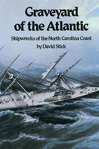 Graveyard of the Atlantic: Shipwrecks of the North Carolina Coast by Stick, Dav