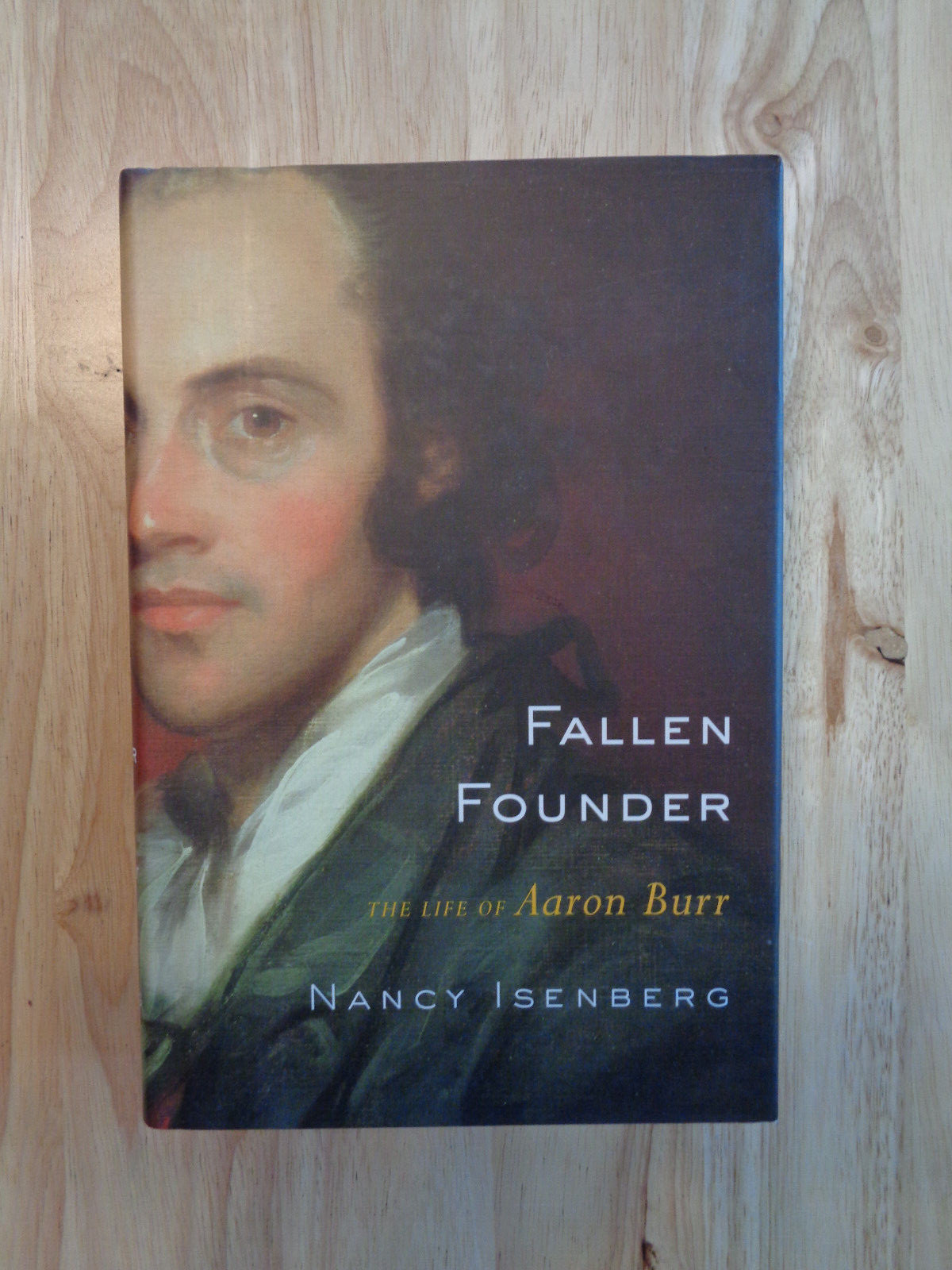 Fallen Founder, Life of Aaron Burr by Nancy Isenberg 2007 (HC/DJ)