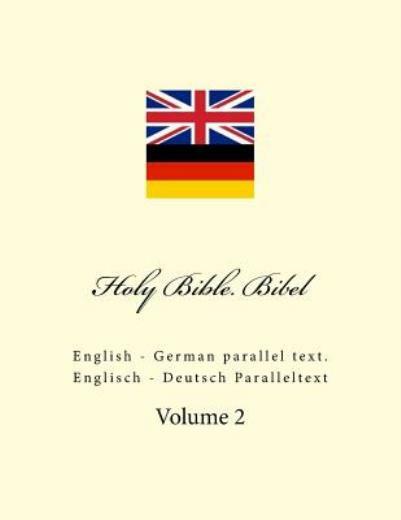 Holy Bible Bibel: English – German Parallel Text Englisch – Deutsch Paral…