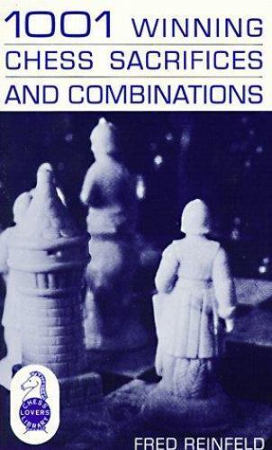 1001 Winning Chess Sacrifices and Combinations by Fred Reinfeld