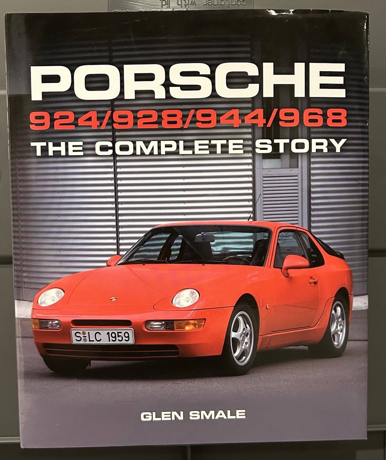 Porsche 924/928/944/968 The Complete Story Glen Smale 2016 Hardcover