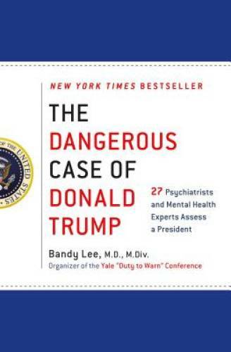 The Dangerous Case of Donald Trump: 27 Psychiatrists and Mental Heal – VERY GOOD
