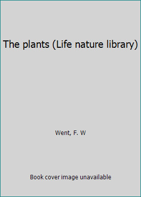 The plants (Life nature library) by F. W Went