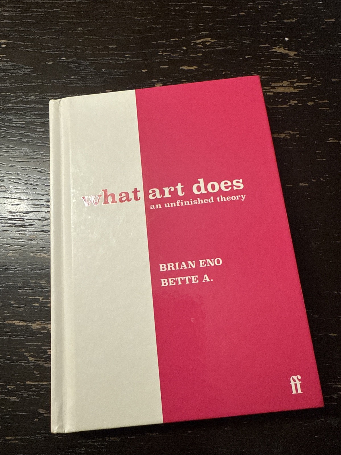 What Art Does : An Unfinished Theory, Hardcover by Eno, Brian; Adriaanse, Bet…