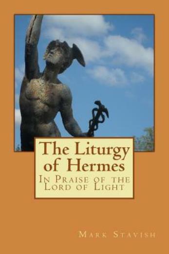The Liturgy Of Hermes – In Praise Of The Lord Of Light: Ihs Monograph Serie…