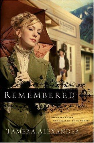 Remembered; Fountain Creek Chronicles, Book 3 – Alexander, 0764201107, paperback