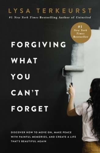 Forgiving What You Can’t Forget: Discover How to Move On, Make Peace with – GOOD