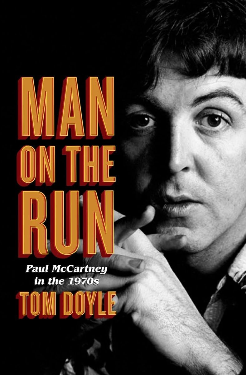 Man on the Run: Paul McCartney in the 1970s – hardcover Doyle, Tom