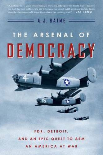 The Arsenal of Democracy: FDR, Detroit, and an Epic Quest to Arm an Ameri – GOOD