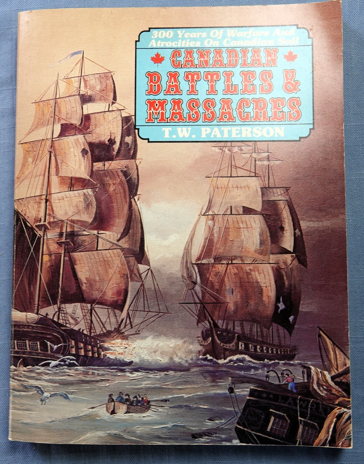 Canadian Battles & Massacres: 300 Years of Warfare and Atrocities on Canadian So