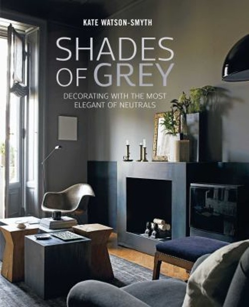 Shades of Grey : Decorating with the Most Elegant of Neutrals Kat
