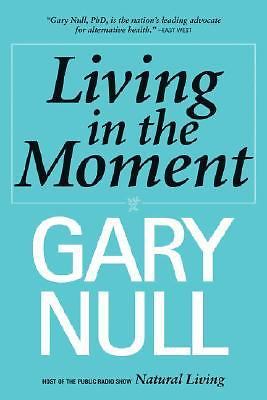 Living in the Moment: A Prescription for the S- hardcover, Gary Null, 1556437633