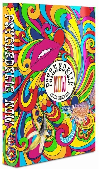 PSYCHEDELIC NOW by JULIA CHAPLIN -NEW 2025 ASSOULINE HC – GROOVY ILLUSTRATIONS!