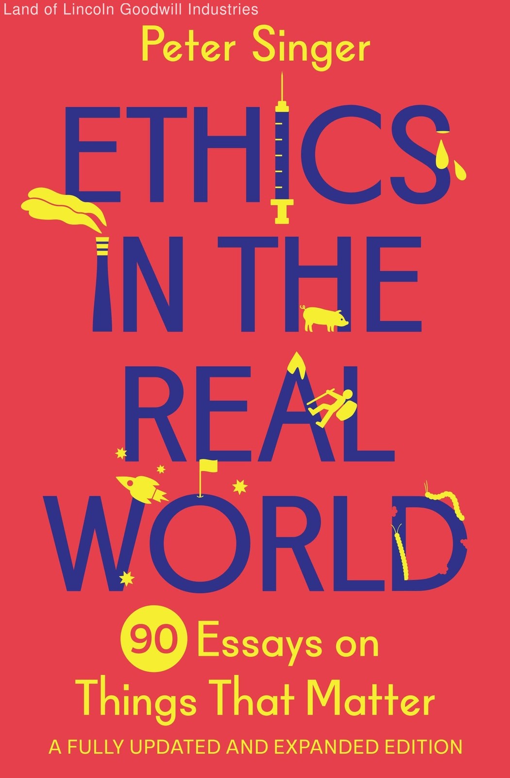 Ethics in the Real World: 90 Essays on Things That Matter – A Fully Updated a…