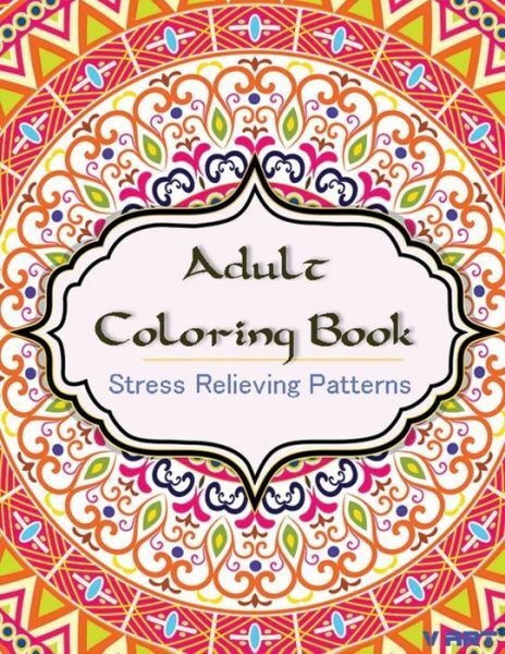 Adult Coloring Book: Coloring Books For Adults: Stress Relieving Patterns