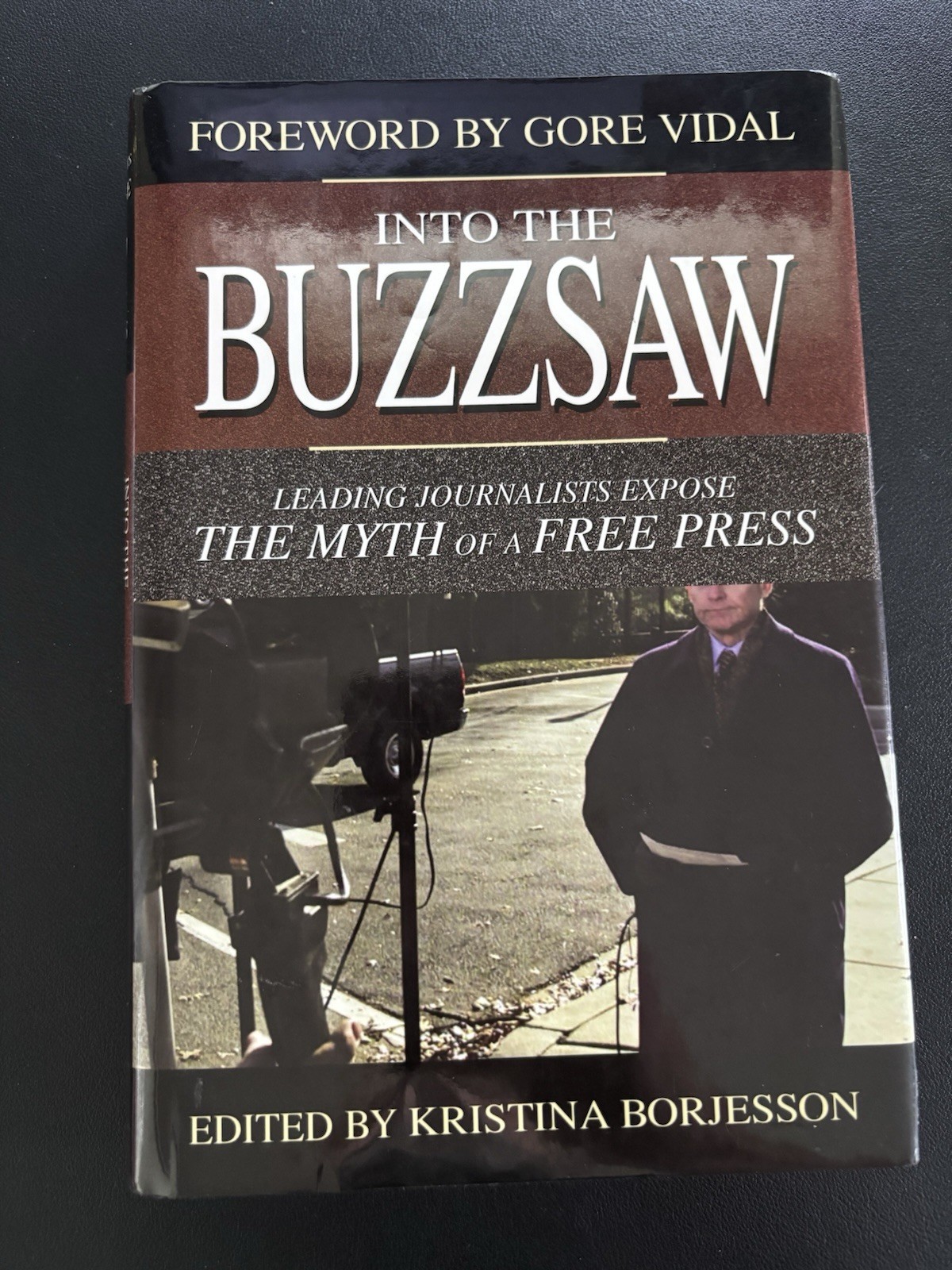 Into the Buzzsaw: Leading Journalists Expose the Myth of a Free Press
