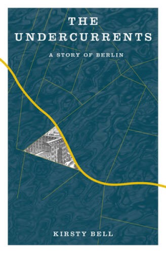 The Undercurrents: A Story of Berlin – Paperback By Bell, Kirsty – GOOD
