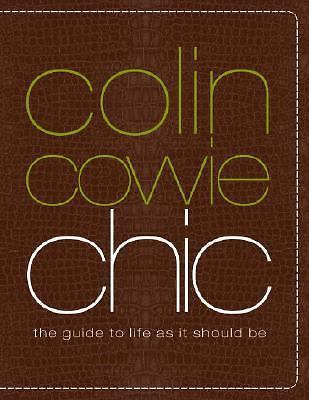 Colin Cowie Chic: The Guide to Life As It- hardcover, Colin Cowie, 9780307341792