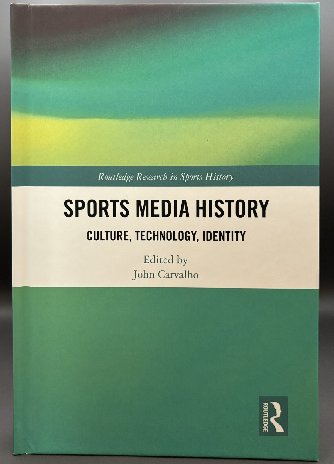 Sports Media History: Culture, Technology, Identity ed. John Carvalho, Hardcover