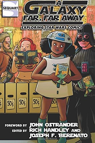 A GALAXY FAR, FAR AWAY: EXPLORING STAR WARS COMICS By Joseph F. Berenato & Mike