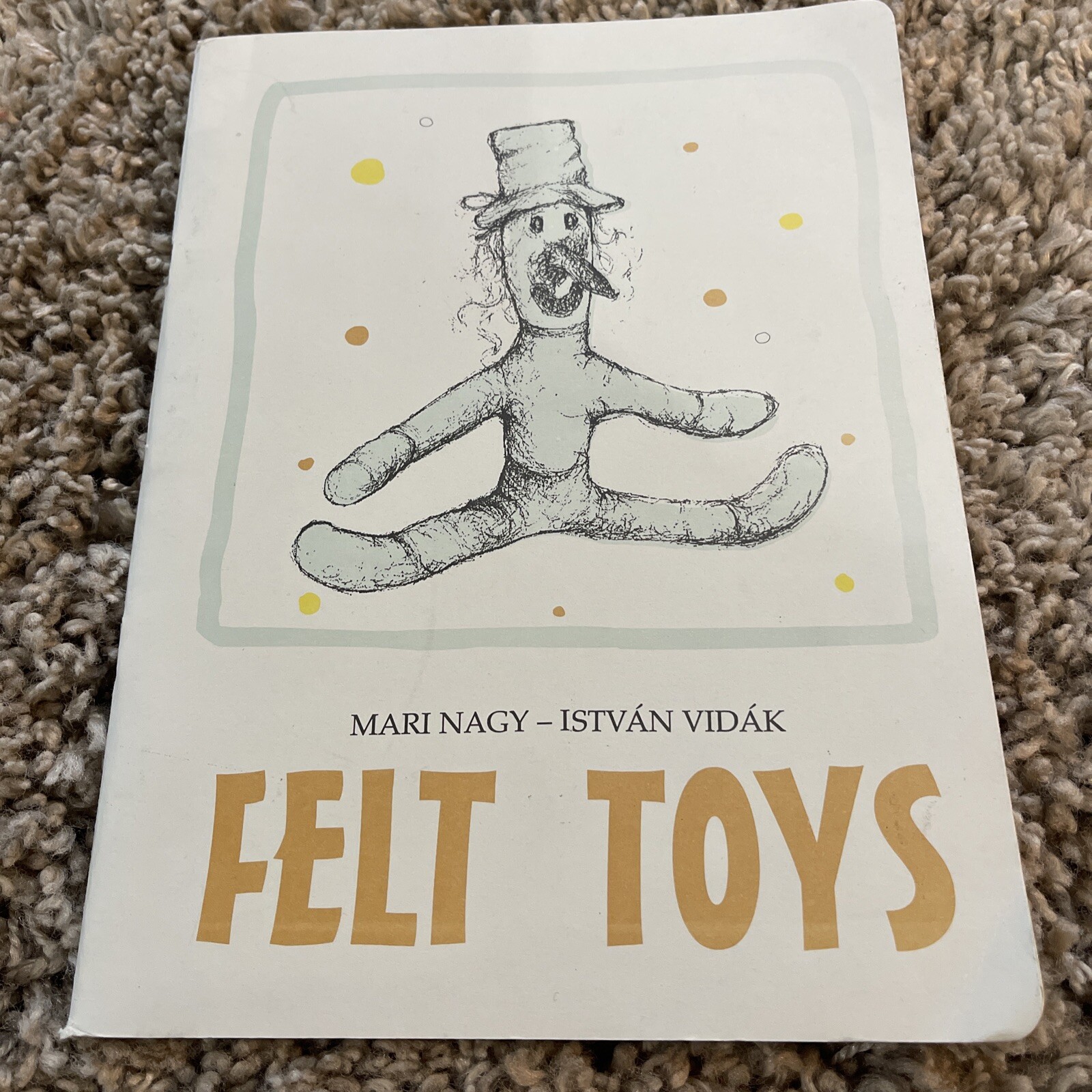 FELT TOYS Mari Nagy Istvan Vidak Translated Fm Hungarian Limited Edition Pattern