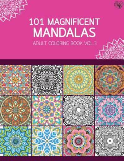 101 Magnificent Mandalas Adult Coloring Book Vol 3: Anti Stress Adults Colo…