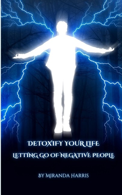 Detoxify Your Life: Letting Go Of Negative People