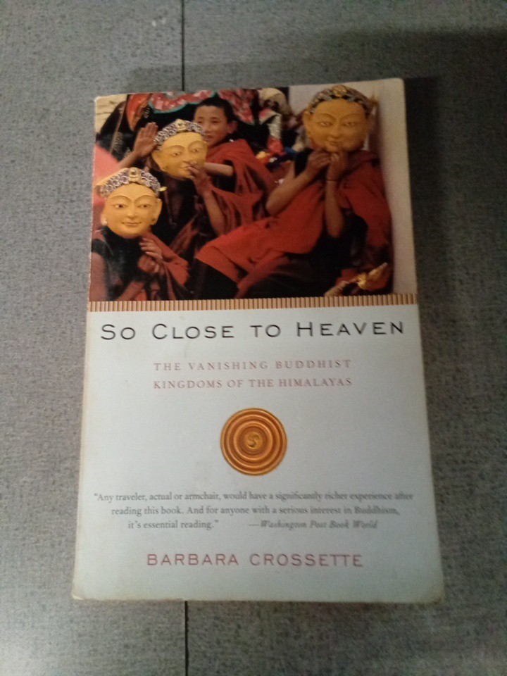 So Close to Heaven: The Vanishing Buddhist Kingdoms of the Himalayas, Crossette,