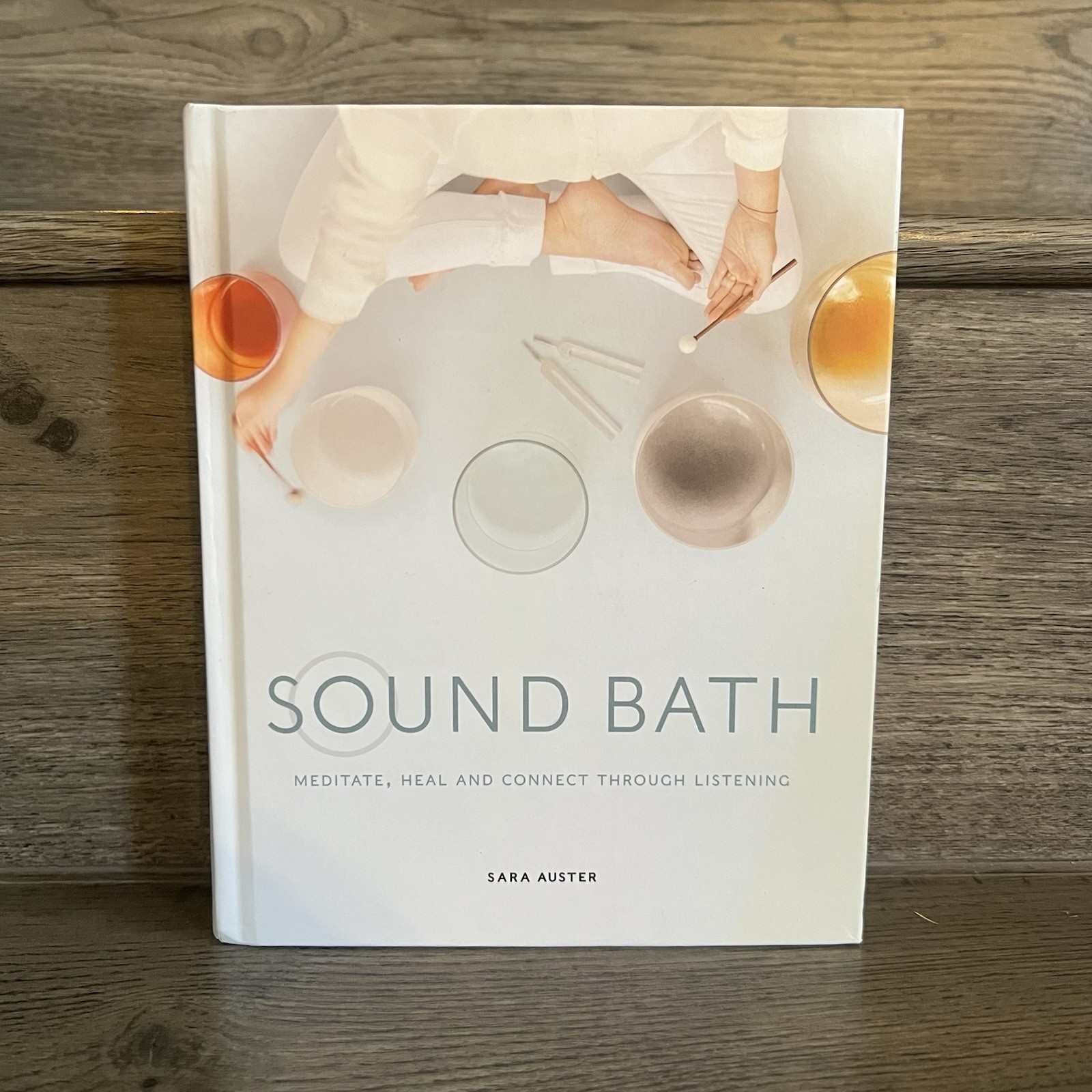 Sound Bath: Meditate, Heal & Connect Through Listening by Sara Auster (2019 HC)
