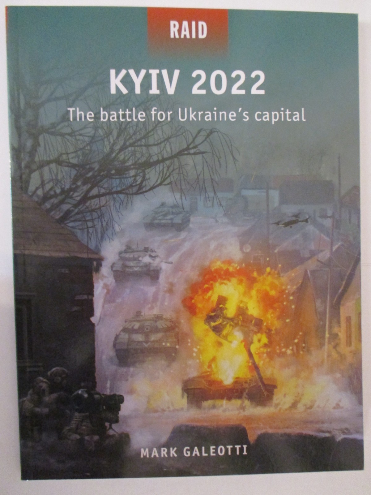 Kyiv 2022 : The Battle for Ukraine’s Capital by Mark Galeotti – Raid 62
