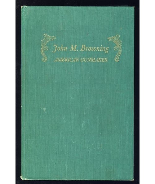 John M Browning American Gunmaker Bio Browning Arms Firearms Designer Gunsmith