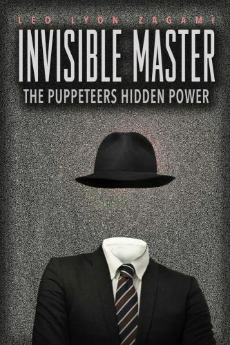 Invisible Master : The Puppeteers Hidden Power, Paperback by Zagami, Leo Lyon…