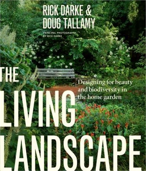 The Living Landscape: Designing for Beauty and Biodiversity in the Home Garden (