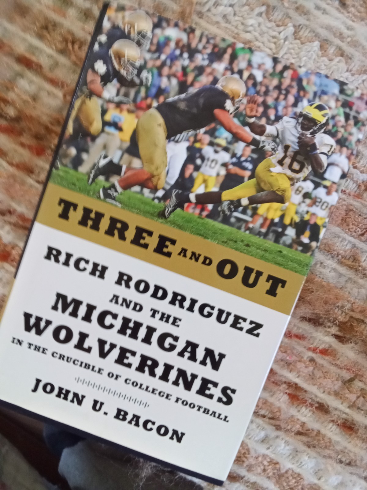 Three and Out: Rich Rodriguez and the Michigan Wolverines… by John U. Bacon