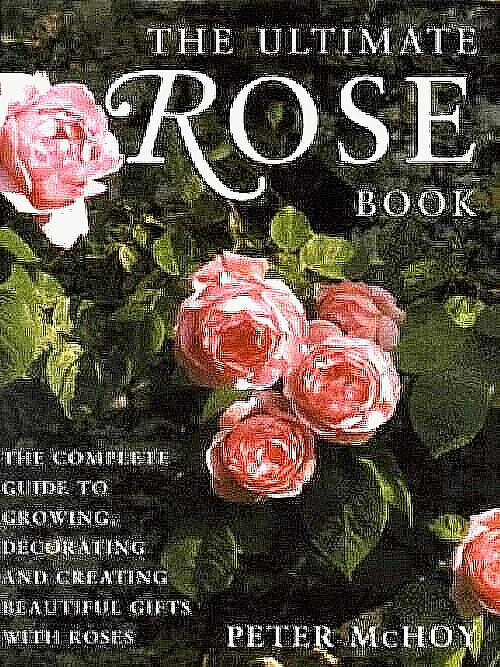 The Ultimate Rose Book ~ Peter McHoy : Complete Guide to Growing NEW Hardcover!