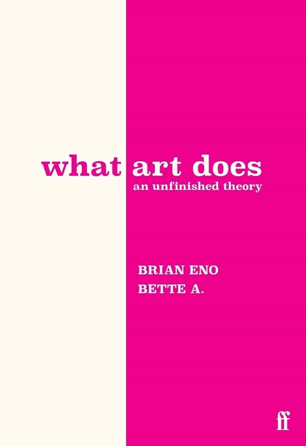 What Art Does: An Unfinished Theory by Brian Eno Hardcover Book